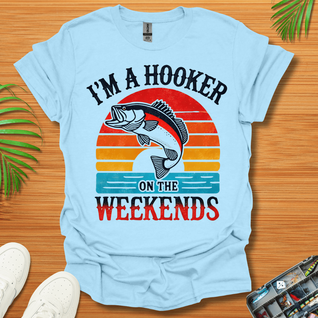 I’m A Hooker On The Weekends T-Shirt