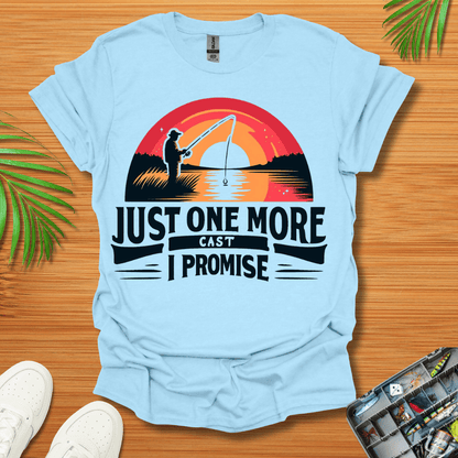 Just One More Cast I Promise T-Shirt